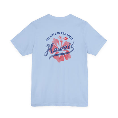 Hawaii Trouble in Paradise Tee